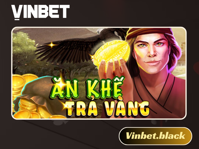 Ăn khế trả vàng Vinbet